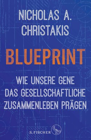 Buchcover Blueprint – Wie unsere Gene das gesellschaftliche Zusammenleben prägen | Nicholas Alexander Christakis | EAN 9783104027470 | ISBN 3-10-402747-1 | ISBN 978-3-10-402747-0