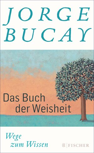 Buchcover Das Buch der Weisheit | Jorge Bucay | EAN 9783104028262 | ISBN 3-10-402826-5 | ISBN 978-3-10-402826-2