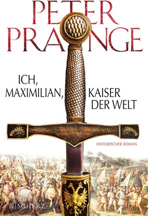 Buchcover Ich, Maximilian, Kaiser der Welt | Peter Prange | EAN 9783104028873 | ISBN 3-10-402887-7 | ISBN 978-3-10-402887-3