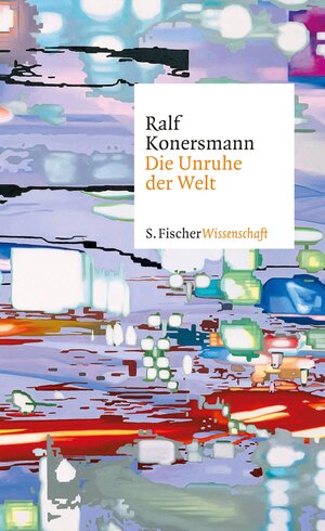 Buchcover Die Unruhe der Welt | Ralf Konersmann | EAN 9783104029931 | ISBN 3-10-402993-8 | ISBN 978-3-10-402993-1