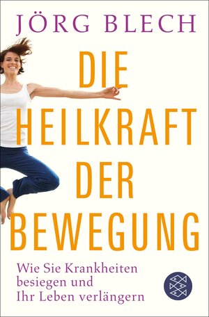 Buchcover Die Heilkraft der Bewegung | Jörg Blech | EAN 9783104030333 | ISBN 3-10-403033-2 | ISBN 978-3-10-403033-3