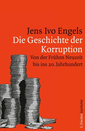 Buchcover Die Geschichte der Korruption | Jens Ivo Engels | EAN 9783104031323 | ISBN 3-10-403132-0 | ISBN 978-3-10-403132-3