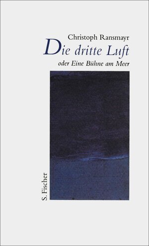 Buchcover Die dritte Luft oder Eine Bühne am Meer | Christoph Ransmayr | EAN 9783104032535 | ISBN 3-10-403253-X | ISBN 978-3-10-403253-5