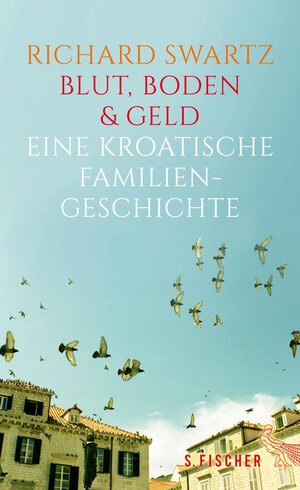 Buchcover Blut, Boden & Geld – Eine kroatische Familiengeschichte | Richard Swartz | EAN 9783104032917 | ISBN 3-10-403291-2 | ISBN 978-3-10-403291-7