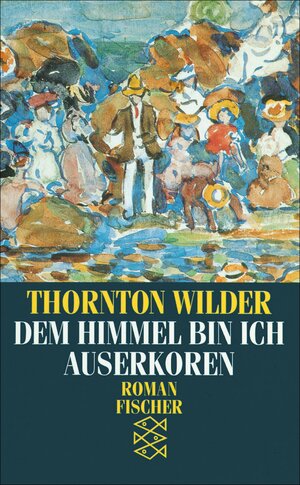 Buchcover Dem Himmel bin ich auserkoren | Thornton Wilder | EAN 9783104034546 | ISBN 3-10-403454-0 | ISBN 978-3-10-403454-6