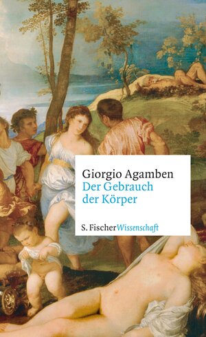 Buchcover Der Gebrauch der Körper | Giorgio Agamben | EAN 9783104035819 | ISBN 3-10-403581-4 | ISBN 978-3-10-403581-9