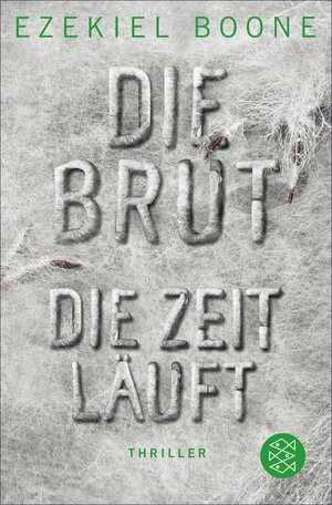 Buchcover Die Brut - Die Zeit läuft | Ezekiel Boone | EAN 9783104037240 | ISBN 3-10-403724-8 | ISBN 978-3-10-403724-0