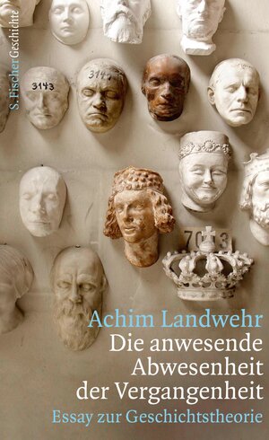 Buchcover Die anwesende Abwesenheit der Vergangenheit | Achim Landwehr | EAN 9783104901343 | ISBN 3-10-490134-1 | ISBN 978-3-10-490134-3