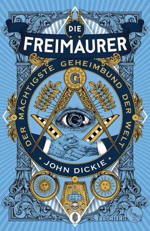 Buchcover Die Freimaurer – Der mächtigste Geheimbund der Welt | John Dickie | EAN 9783104905891 | ISBN 3-10-490589-4 | ISBN 978-3-10-490589-1