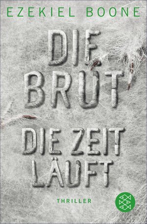 Buchcover Die Brut - Die Zeit läuft | Ezekiel Boone | EAN 9783104906911 | ISBN 3-10-490691-2 | ISBN 978-3-10-490691-1
