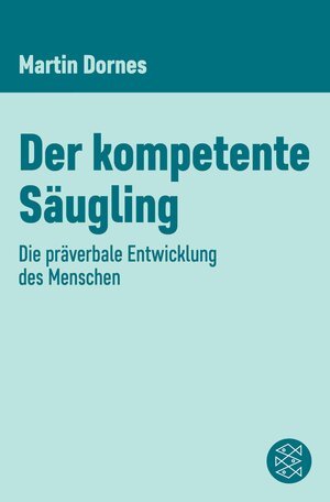 Buchcover Der kompetente Säugling | Martin Dornes | EAN 9783104909998 | ISBN 3-10-490999-7 | ISBN 978-3-10-490999-8