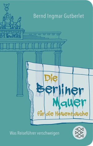 Buchcover Die Berliner Mauer für die Hosentasche | Bernd Ingmar Gutberlet | EAN 9783104911564 | ISBN 3-10-491156-8 | ISBN 978-3-10-491156-4