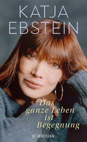 Buchcover Das ganze Leben ist Begegnung | Katja Ebstein | EAN 9783104913032 | ISBN 3-10-491303-X | ISBN 978-3-10-491303-2