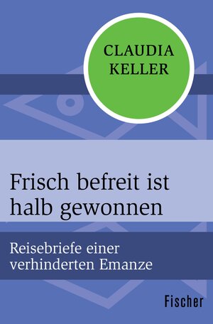Buchcover Frisch befreit ist halb gewonnen | Claudia Keller | EAN 9783105600009 | ISBN 3-10-560000-0 | ISBN 978-3-10-560000-9