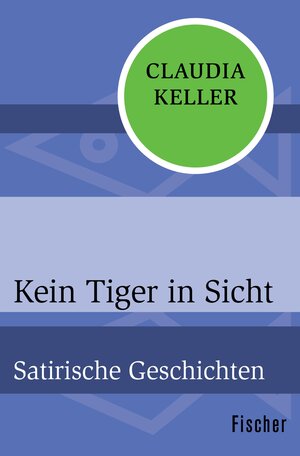 Buchcover Kein Tiger in Sicht | Claudia Keller | EAN 9783105601006 | ISBN 3-10-560100-7 | ISBN 978-3-10-560100-6