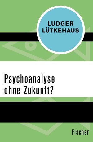 Buchcover Psychoanalyse ohne Zukunft? | Ludger Lütkehaus | EAN 9783105601334 | ISBN 3-10-560133-3 | ISBN 978-3-10-560133-4