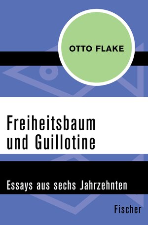 Buchcover Freiheitsbaum und Guillotine | Otto Flake | EAN 9783105601365 | ISBN 3-10-560136-8 | ISBN 978-3-10-560136-5