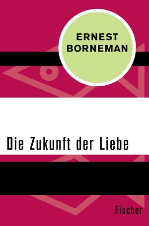 Buchcover Die Zukunft der Liebe | Ernest Borneman | EAN 9783105602003 | ISBN 3-10-560200-3 | ISBN 978-3-10-560200-3