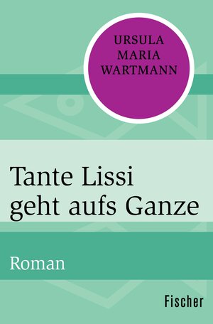 Buchcover Tante Lissi geht aufs Ganze | Ursula Maria Wartmann | EAN 9783105603956 | ISBN 3-10-560395-6 | ISBN 978-3-10-560395-6