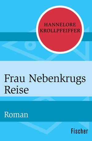 Buchcover Frau Nebenkrugs Reise | Hannelore Krollpfeiffer | EAN 9783105604441 | ISBN 3-10-560444-8 | ISBN 978-3-10-560444-1