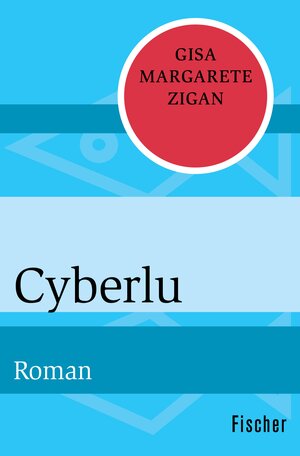 Buchcover Cyberlu | Gisa Margarete Zigan | EAN 9783105604687 | ISBN 3-10-560468-5 | ISBN 978-3-10-560468-7