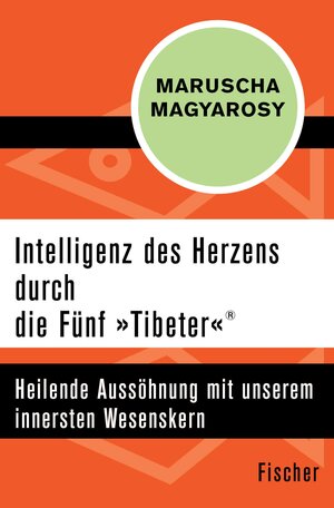 Buchcover Intelligenz des Herzens durch die Fünf »Tibeter«® | Maruscha Magyarosy | EAN 9783105605066 | ISBN 3-10-560506-1 | ISBN 978-3-10-560506-6