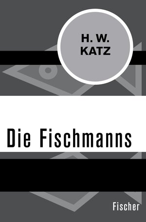 Buchcover Die Fischmanns | H. W. Katz | EAN 9783105605691 | ISBN 3-10-560569-X | ISBN 978-3-10-560569-1