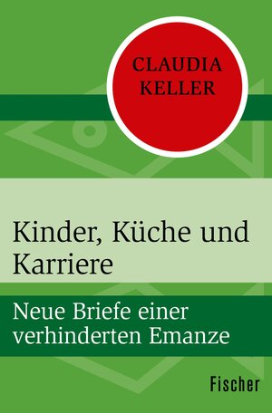 Buchcover Kinder, Küche und Karriere | Claudia Keller | EAN 9783105607060 | ISBN 3-10-560706-4 | ISBN 978-3-10-560706-0