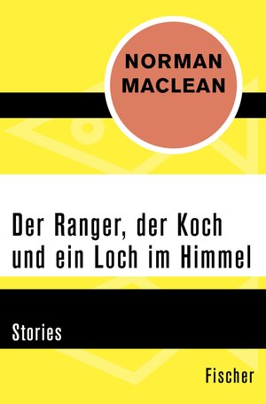 Buchcover Der Ranger, der Koch und ein Loch im Himmel | Norman Maclean | EAN 9783105609545 | ISBN 3-10-560954-7 | ISBN 978-3-10-560954-5