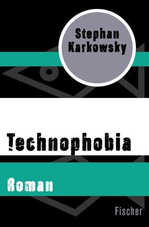 Buchcover Technophobia | Stephan Karkowsky | EAN 9783105613849 | ISBN 3-10-561384-6 | ISBN 978-3-10-561384-9