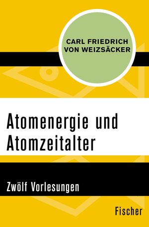 Buchcover Atomenergie und Atomzeitalter | Carl Friedrich von Weizsäcker | EAN 9783105614266 | ISBN 3-10-561426-5 | ISBN 978-3-10-561426-6
