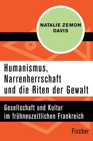 Buchcover Humanismus, Narrenherrschaft und die Riten der Gewalt | Natalie Zemon Davis | EAN 9783105617069 | ISBN 3-10-561706-X | ISBN 978-3-10-561706-9