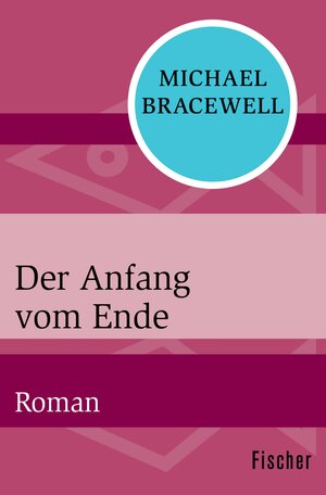 Buchcover Der Anfang vom Ende | Michael Bracewell | EAN 9783105621295 | ISBN 3-10-562129-6 | ISBN 978-3-10-562129-5