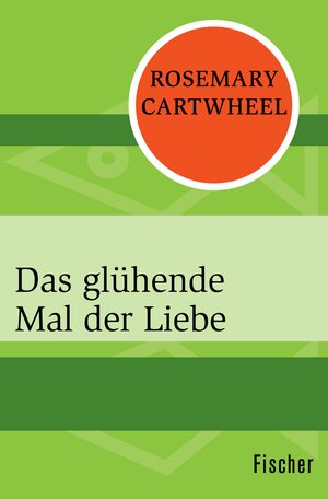 Buchcover Das glühende Mal der Liebe | Rosemary Cartwheel | EAN 9783105621301 | ISBN 3-10-562130-X | ISBN 978-3-10-562130-1