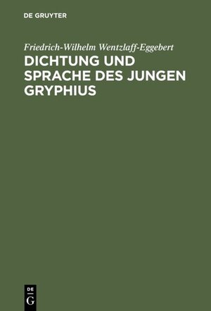 Buchcover Dichtung und Sprache des jungen Gryphius | Friedrich-Wilhelm Wentzlaff-Eggebert | EAN 9783110003413 | ISBN 3-11-000341-4 | ISBN 978-3-11-000341-3