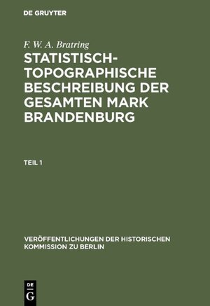 Buchcover Statistisch-topographische Beschreibung der gesamten Mark Brandenburg | F. W. A. Bratring | EAN 9783110004700 | ISBN 3-11-000470-4 | ISBN 978-3-11-000470-0