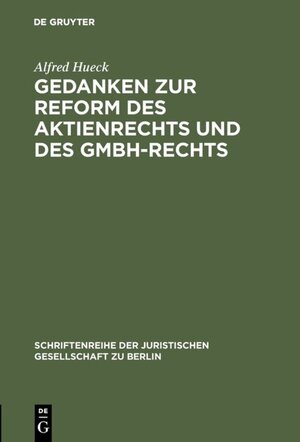 Buchcover Gedanken zur Reform des Aktienrechts und des GmbH-Rechts | Alfred Hueck | EAN 9783110011067 | ISBN 3-11-001106-9 | ISBN 978-3-11-001106-7