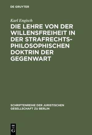 Buchcover Die Lehre von der Willensfreiheit in der strafrechtsphilosophischen Doktrin der Gegenwart | Karl Engisch | EAN 9783110011173 | ISBN 3-11-001117-4 | ISBN 978-3-11-001117-3