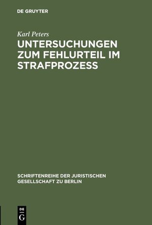 Buchcover Untersuchungen zum Fehlurteil im Strafprozeß | Karl Peters | EAN 9783110011258 | ISBN 3-11-001125-5 | ISBN 978-3-11-001125-8