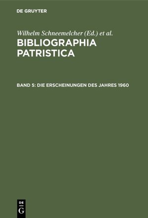 Buchcover Bibliographia Patristica / Die Erscheinungen des Jahres 1960  | EAN 9783110012521 | ISBN 3-11-001252-9 | ISBN 978-3-11-001252-1