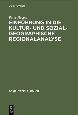 Buchcover Einführung in die Kultur- und sozialgeographische Regionalanalyse | Peter Haggett | EAN 9783110016307 | ISBN 3-11-001630-3 | ISBN 978-3-11-001630-7