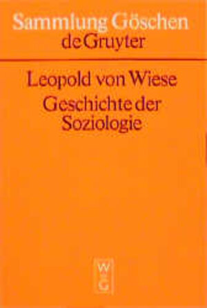Buchcover Geschichte der Soziologie | Leopold von Wiese | EAN 9783110019490 | ISBN 3-11-001949-3 | ISBN 978-3-11-001949-0