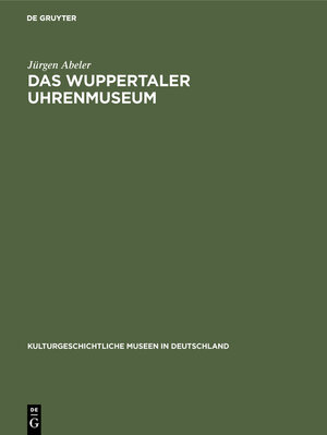 Buchcover Das Wuppertaler Uhrenmuseum | Jürgen Abeler | EAN 9783110024692 | ISBN 3-11-002469-1 | ISBN 978-3-11-002469-2