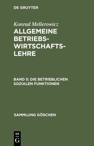 Buchcover Konrad Mellerowicz: Allgemeine Betriebswirtschaftslehre / Die betrieblichen sozialen Funktionen | Konrad Mellerowicz | EAN 9783110034790 | ISBN 3-11-003479-4 | ISBN 978-3-11-003479-0