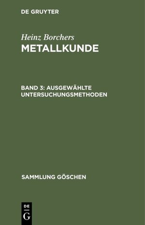 Buchcover Heinz Borchers: Metallkunde / Ausgewählte Untersuchungsmethoden | Heinz Borchers | EAN 9783110035728 | ISBN 3-11-003572-3 | ISBN 978-3-11-003572-8