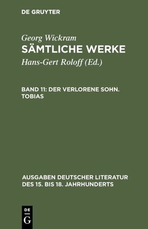 Buchcover Georg Wickram: Sämtliche Werke / Der verlorene Sohn. Tobias | Georg Wickram | EAN 9783110037364 | ISBN 3-11-003736-X | ISBN 978-3-11-003736-4