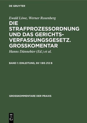 Buchcover Ewald Löwe; Werner Rosenberg: Die Strafprozeßordnung und das Gerichtsverfassungsgesetz.... / Einleitung, §§ 1 bis 212 b | Ewald Löwe | EAN 9783110037456 | ISBN 3-11-003745-9 | ISBN 978-3-11-003745-6