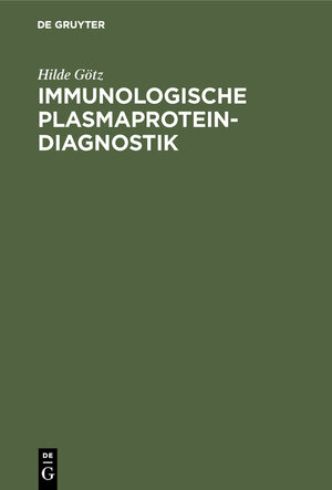 Buchcover Immunologische Plasmaprotein-Diagnostik | Hilde Götz | EAN 9783110037722 | ISBN 3-11-003772-6 | ISBN 978-3-11-003772-2