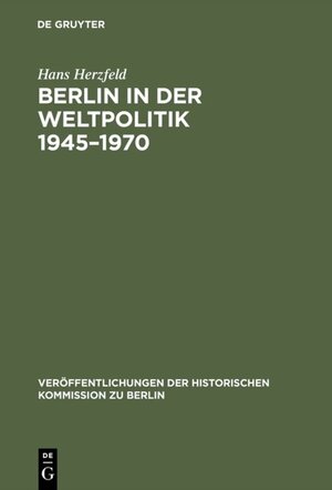 Buchcover Berlin in der Weltpolitik 1945–1970 | Hans Herzfeld | EAN 9783110038903 | ISBN 3-11-003890-0 | ISBN 978-3-11-003890-3