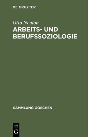Buchcover Arbeits- und Berufssoziologie | Otto Neuloh | EAN 9783110038927 | ISBN 3-11-003892-7 | ISBN 978-3-11-003892-7